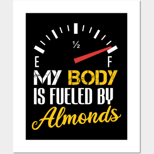 Funny Saying My Body is Fueled By Almonds - Humor Present Ideas For Women Posters and Art